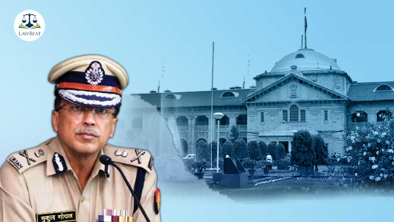 So that he may be apprised of reckless approach of departments officers: Allahabad High Court directs UP DGP to appear in person